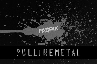 Featured on FABRIK + PULLTHEMETAL